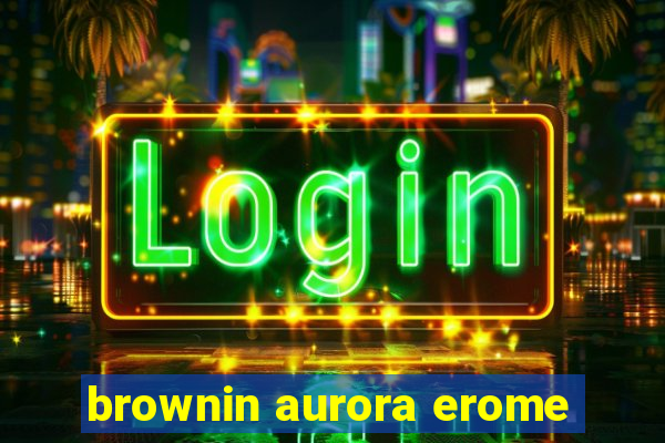 brownin aurora erome